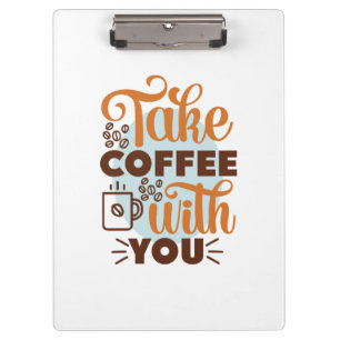 Coffee Art Take Coffee With You Clipboard