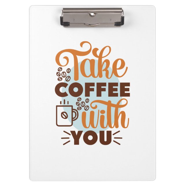 Coffee Art Take Coffee With You Clipboard (Front)