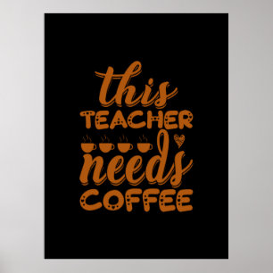 Coffee Art This Teacher Needs Coffee Poster