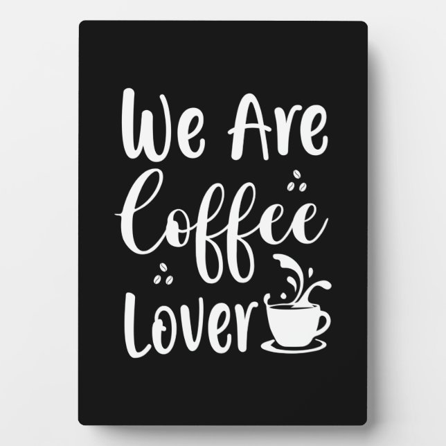 Coffee Art We Are Coffee Lover Plaque (Front)
