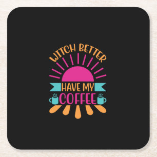 Coffee Art Witch Better Have My Coffee Square Paper Coaster
