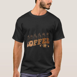 Coffee Asl American Sign Language Deaf Awareness S T-Shirt