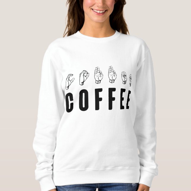 Coffee ASL American Sign Language Sweatshirt (Front)
