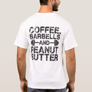 Coffee, Barbells and Peanut Butter - Funny Workout T-Shirt