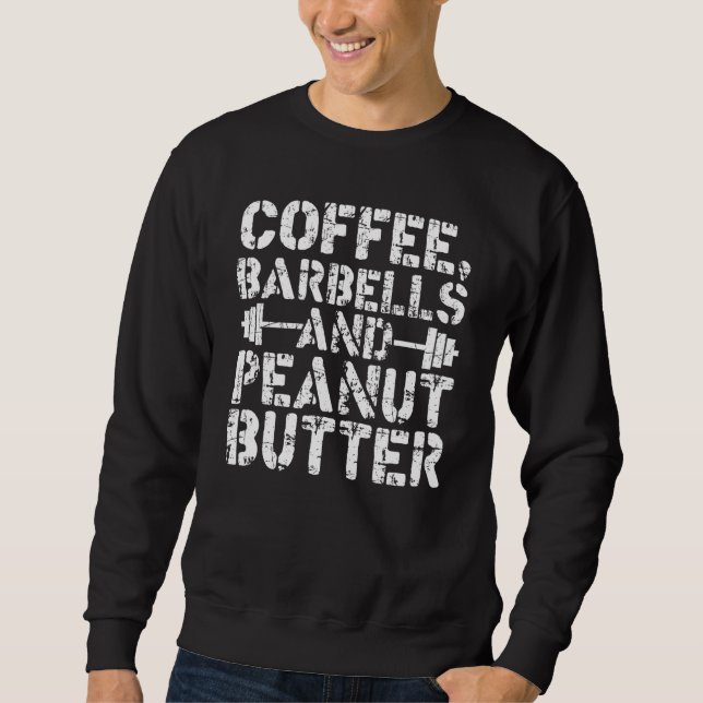 Coffee Barbells And Peanut Butter Weightlifting Sweatshirt (Front)