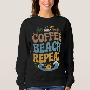 Coffee Beach Repeat – Relax Summer Vibes Chill Sweatshirt