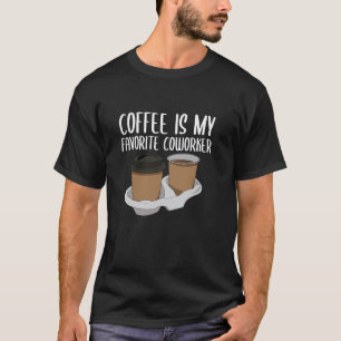 Coffee Beans Espresso To Go Coffee Is My Favourite T-Shirt