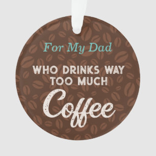 Coffee Beans Funny Message for Dad Ornament