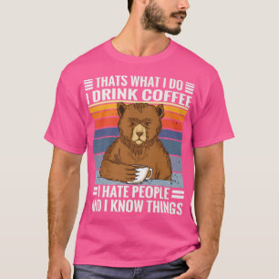 Coffee bear saying I Coffee, Hate People and know T-Shirt