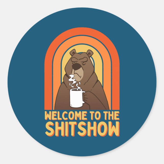 COFFEE BEAR WELCOME TO THE SHITSHOW Funny Boss  Classic Round Sticker (Front)