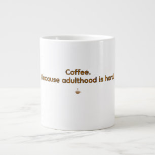 Coffee Because Adulthood is Hard – Funny Coffee Large Coffee Mug