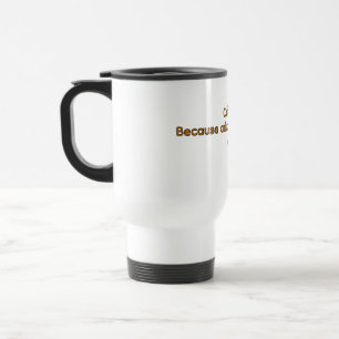 Coffee Because Adulthood is Hard – Funny Coffee Travel Mug
