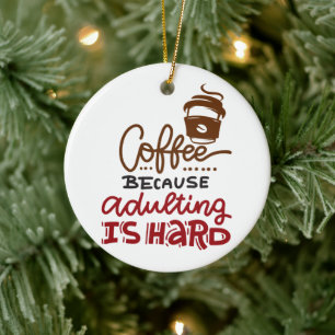 Coffee Because Adulting Is Hard Ceramic Tree Decoration