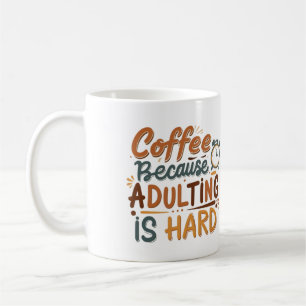 'Coffee, Because Adulting Is Hard’  Coffee Mug