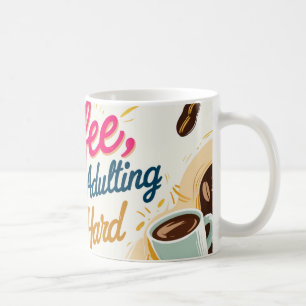 Coffee, because adulting is hard. coffee mug