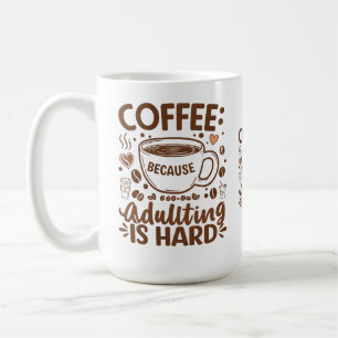 Coffee: Because Adulting is Hard For coffee lover Mug