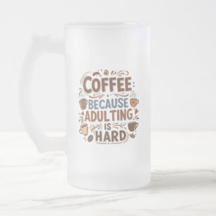 Coffee: Because Adulting is Hard   Funny  Frosted Glass Beer Mug