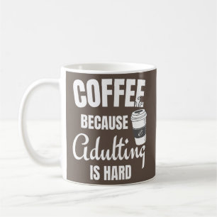 Coffee Because Adulting Is Hard Funny Mug