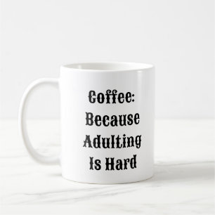 Coffee Because Adulting Is Hard - Funny Mug