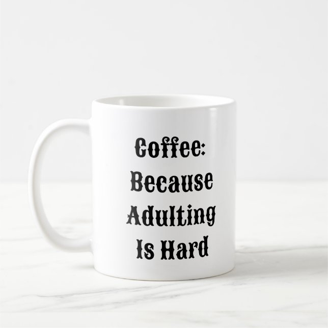 Coffee Because Adulting Is Hard - Funny Mug (Left)