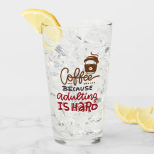 Coffee Because Adulting Is Hard Glass