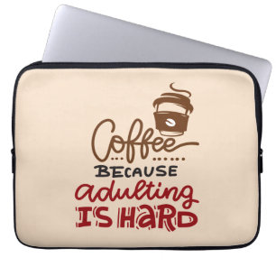 Coffee Because Adulting Is Hard Laptop Sleeve