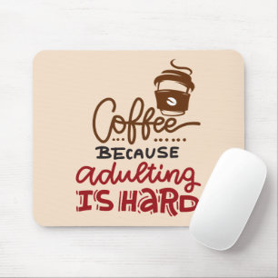 Coffee Because Adulting Is Hard Mouse Mat