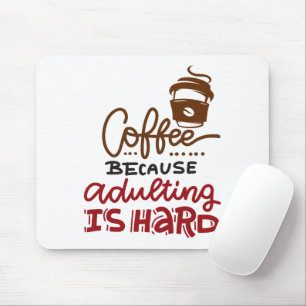 Coffee Because Adulting Is Hard Mouse Mat