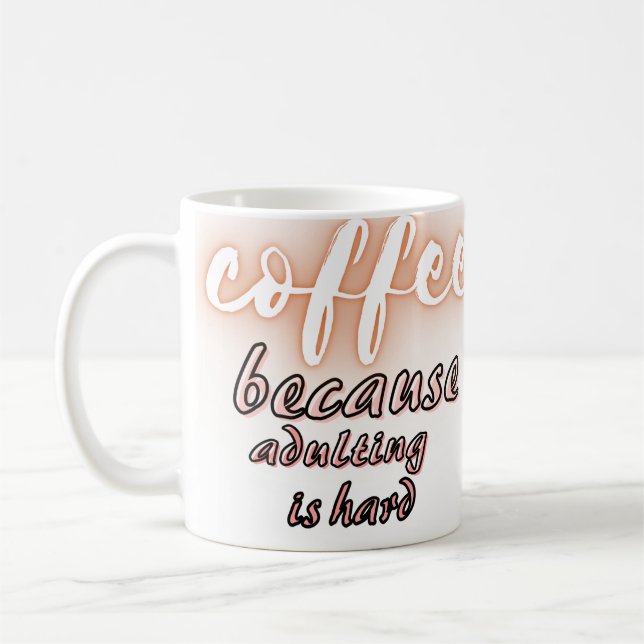 Coffee because adulting is hard mug (Left)