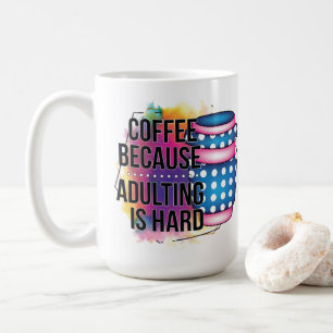 Coffee Because Adulting Is Hard Mug
