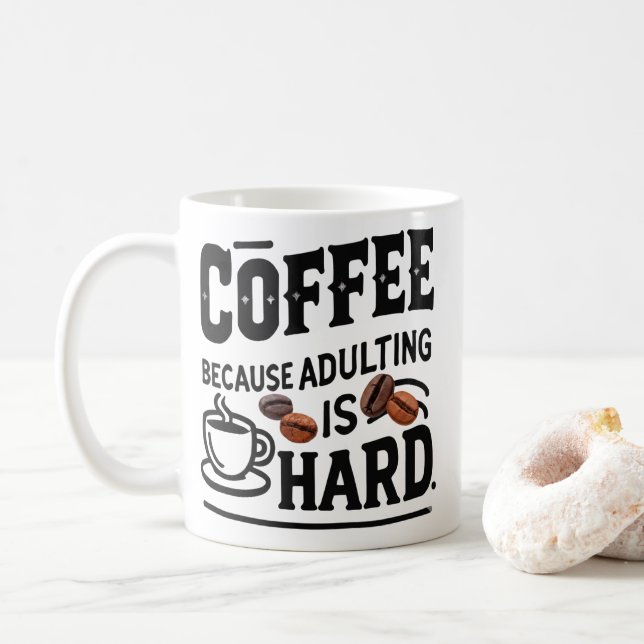 Coffee Because Adulting Is Hard Mug – Funny Adult (With Donut)