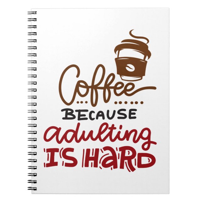 Coffee Because Adulting Is Hard Notebook (Front)