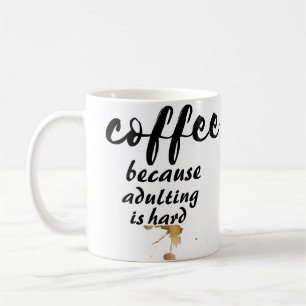Coffee Because Adulting Is Hard Quote  Mug