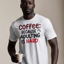 Coffee: Because Adulting Is Hard