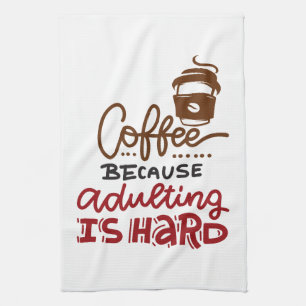 Coffee Because Adulting Is Hard Tea Towel
