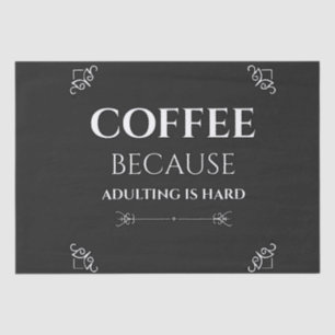 Coffee because adulting is hard tissue paper