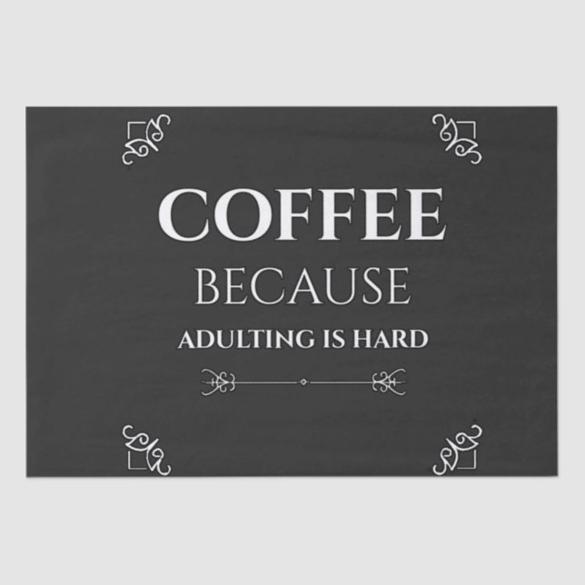 Coffee because adulting is hard tissue paper (Front)