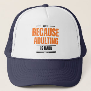 Coffee Because Adulting is Hard Trucker Hat