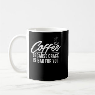 Coffee, Because Crack is Bad for You Tee Shirt Coffee Mug