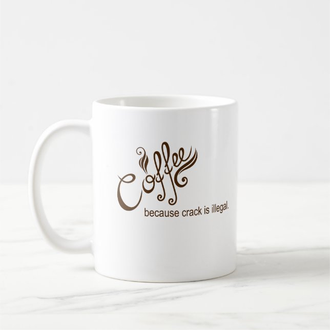 Coffee Because Crack is Illegal Funny Mug (Left)