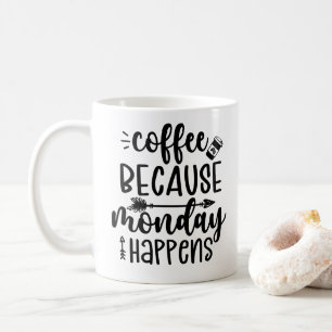 Coffee Because Monday Happens Coffee Mug