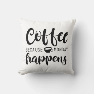 Coffee Because Monday Happens Cushion