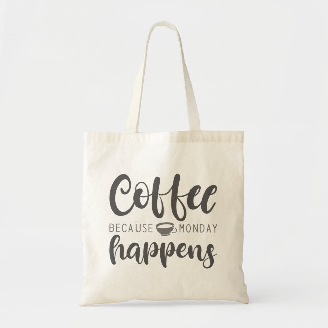Coffee Because Monday Happens Tote Bag (Front)