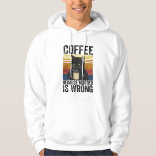 Coffee Because Murder Is Wrong Angry Cat Coffee Fu Hoodie