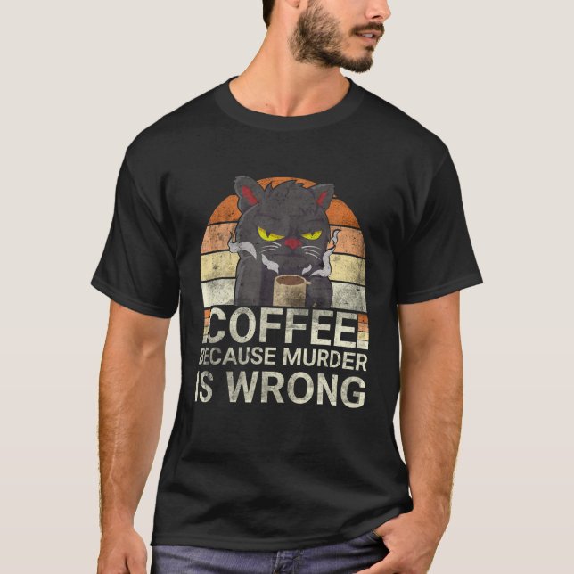 Coffee Because Murder Is Wrong Black Cat Drinking T-Shirt (Front)