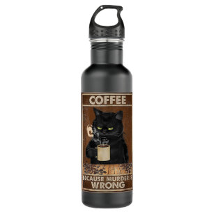 Coffee Because Murder Is Wrong Black Cat Drinks Co 710 Ml Water Bottle