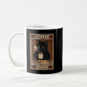 Coffee Because Murder Is Wrong Black Cat Drinks Co Mug