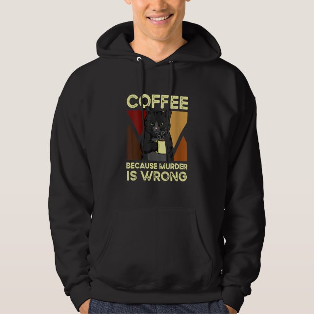 Coffee Because Murder Is Wrong Black Cat with Coff Hoodie (Front)