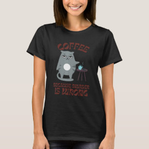 Coffee Because Murder is Wrong But cat don't thi T-Shirt