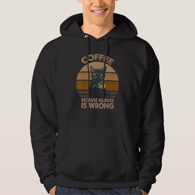 Coffee Because Murder Is Wrong Coffee Hoodie (Front)